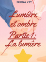 Lumière et ombre : tome 1 "La lumière"