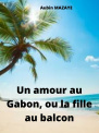 Un amour au Gabon, ou la fille au balcon