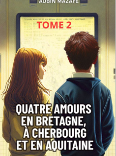 TOME 2 - Quatre amours en Bretagne, à Cherbourg et en Aquitaine