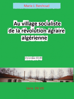 Au village socialiste agricole : Algérie (Kabylie) 1983-85