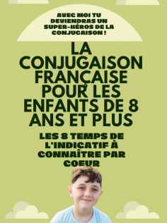 La Conjugaison Française pour les enfants de 8 ans et plus : les 8 temps de l'indicatif à connaître par coeur