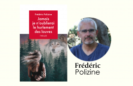 Jamais je n’oublierai le hurlement des louves de Frédéric Polizine en vente sur monBestLibraire. Un thriller de survie et de justice.