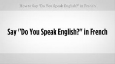 Dîtes "Parlez vous Français ?" en anglais