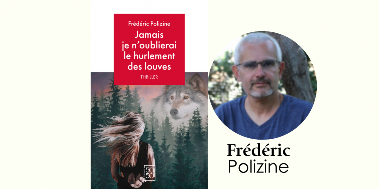 Jamais je n’oublierai le hurlement des louves de Frédéric Polizine en vente sur monBestLibraire. Un thriller de survie et de justice.