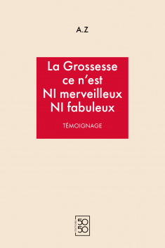 AZ - La grossesse ce n'est Ni merveilleux Ni fabuleux