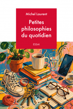 Petites philosophies du quotidien de Michel Laurent, en vente sur monBestLibraire