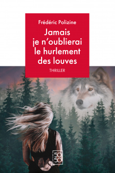 Frédéric Polizine - Jamais je n'oublierai le hurlement des louves