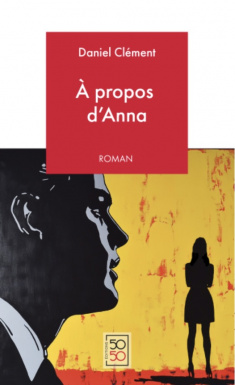 Daniel Clément - A propos d'Anna