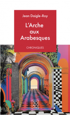 Jean Daigle-Roy - L'Arche aux Arabesques